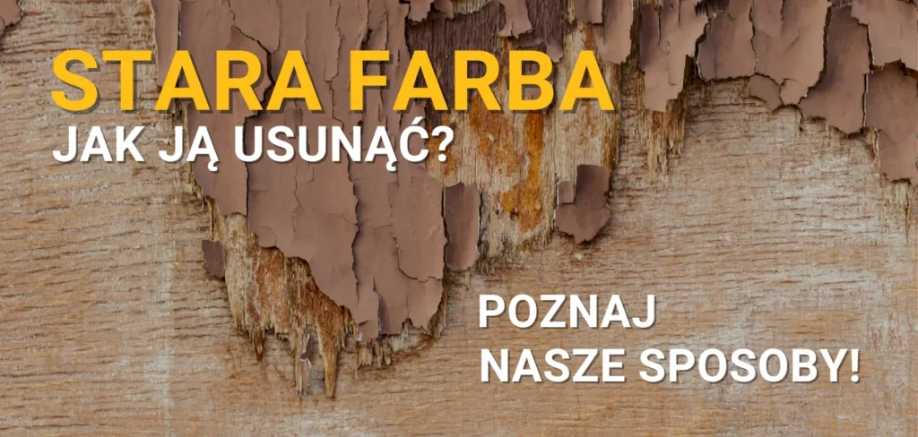 Jak usunąć starą farbę? Skuteczne sposoby i sprawdzone preparaty